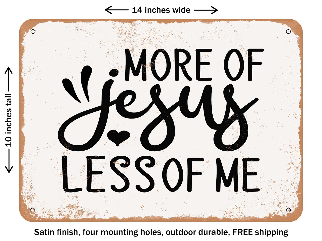 DECORATIVE METAL SIGN - More of Jesus Less of Me - Vintage Rusty Look